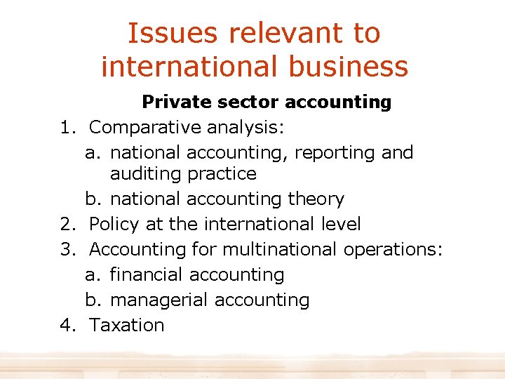 Issues relevant to international business 1. 2. 3. 4. Private sector accounting Comparative analysis: