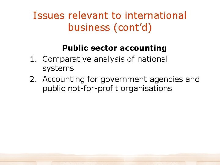 Issues relevant to international business (cont’d) Public sector accounting 1. Comparative analysis of national