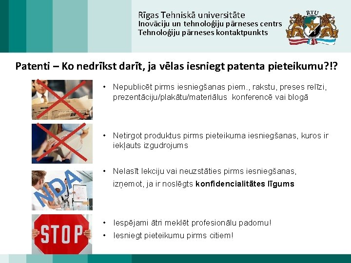 Rīgas Tehniskā universitāte Inovāciju un tehnoloģiju pārneses centrs Tehnoloģiju pārneses kontaktpunkts Patenti – Ko