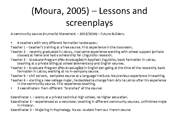 (Moura, 2005) – Lessons and screenplays A community course (Humanist Movement – 2003/2006) –