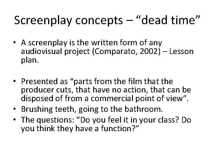 Screenplay concepts – “dead time” • A screenplay is the written form of any