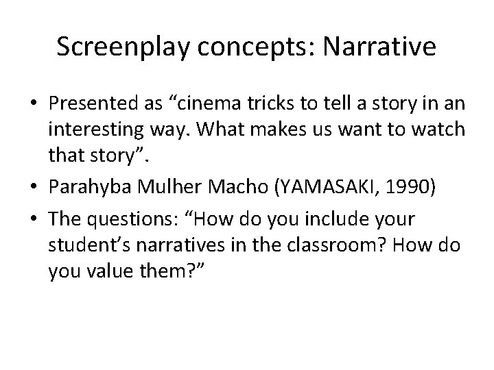 Screenplay concepts: Narrative • Presented as “cinema tricks to tell a story in an