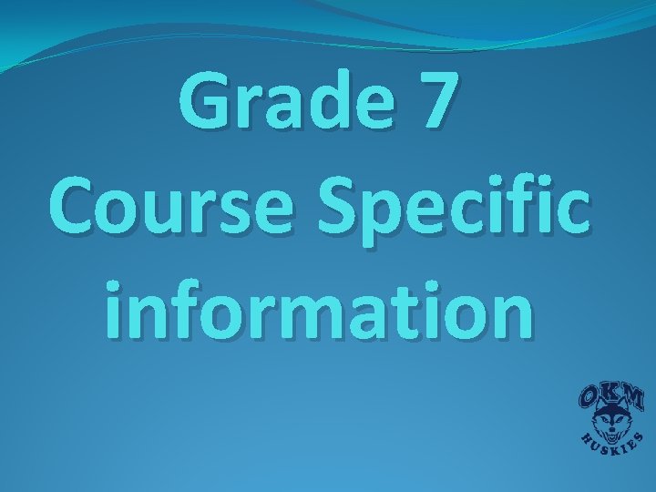 Grade 7 Course Specific information Grade 7 Course Specific information