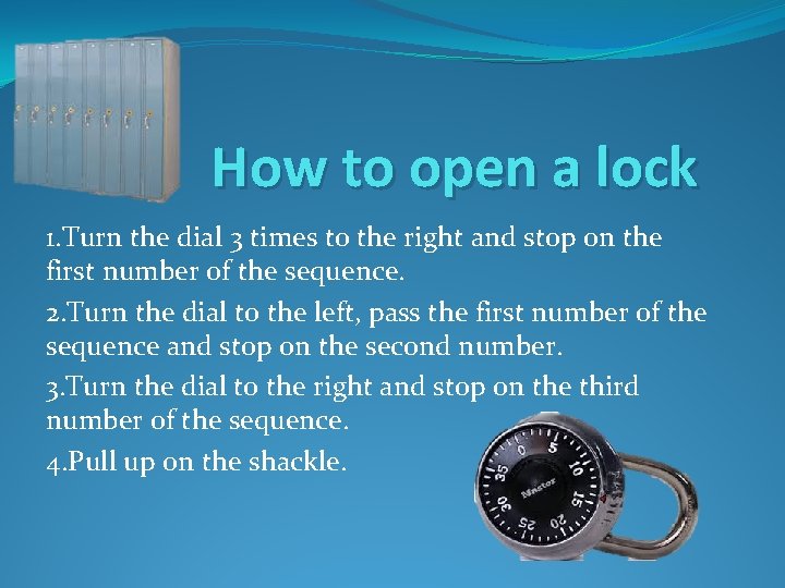 How to open a lock 1. Turn the dial 3 times to the right How to open a lock 1. Turn the dial 3 times to the right