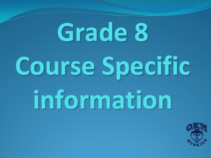 Grade 8 Course Specific information Grade 8 Course Specific information
