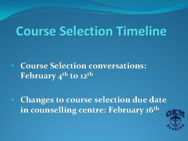 Course Selection Timeline • Course Selection conversations: February 4 th to 12 th • Course Selection Timeline • Course Selection conversations: February 4 th to 12 th •