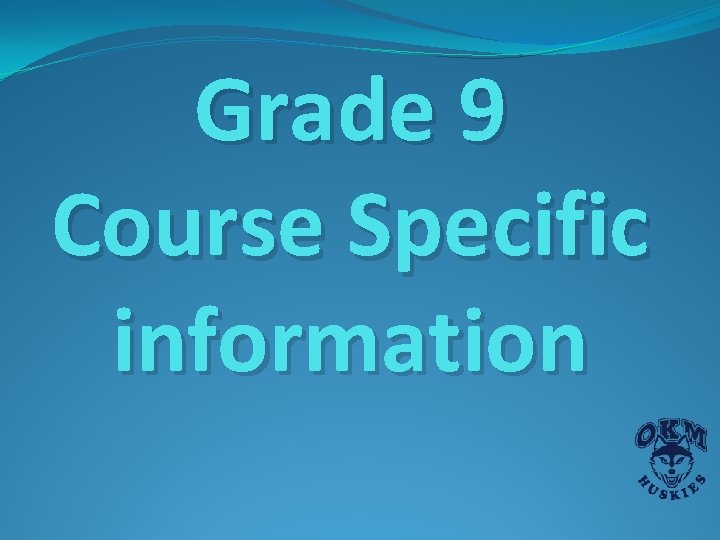 Grade 9 Course Specific information Grade 9 Course Specific information