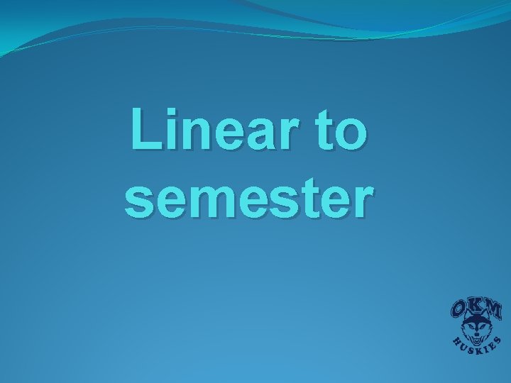 Linear to semester Linear to semester