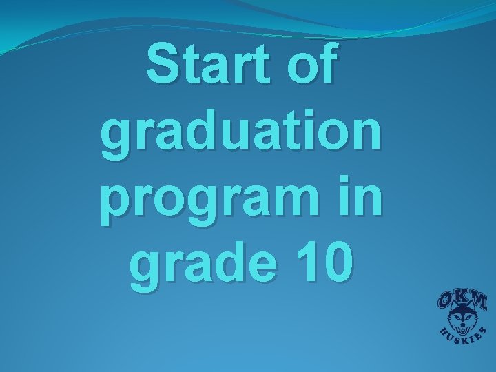 Start of graduation program in grade 10 Start of graduation program in grade 10