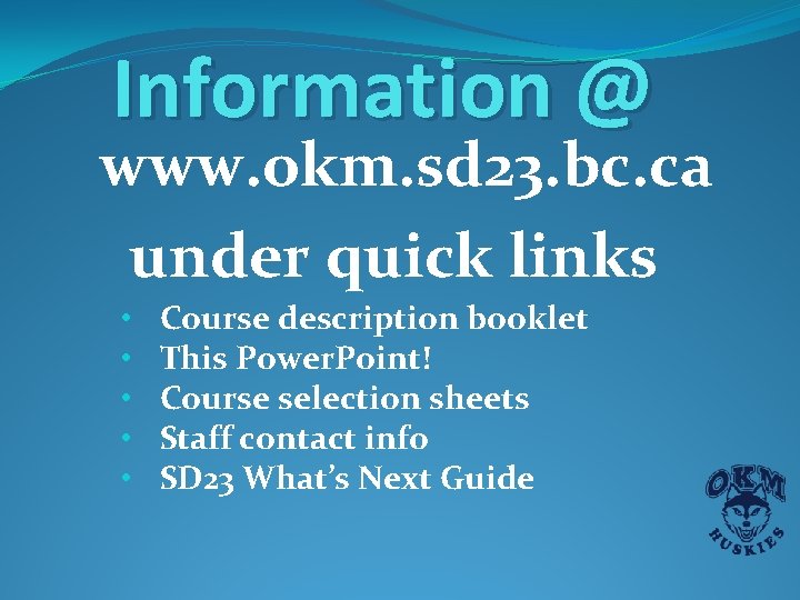 Information @ www. okm. sd 23. bc. ca under quick links • • • Information @ www. okm. sd 23. bc. ca under quick links • • •