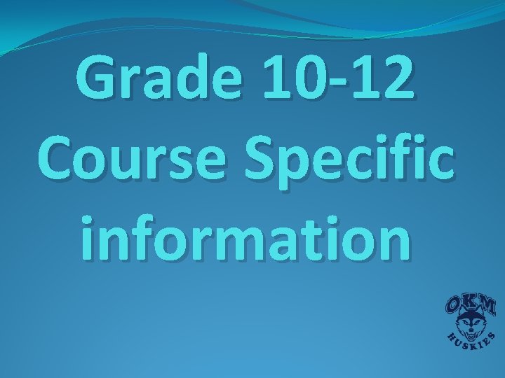 Grade 10 -12 Course Specific information Grade 10 -12 Course Specific information