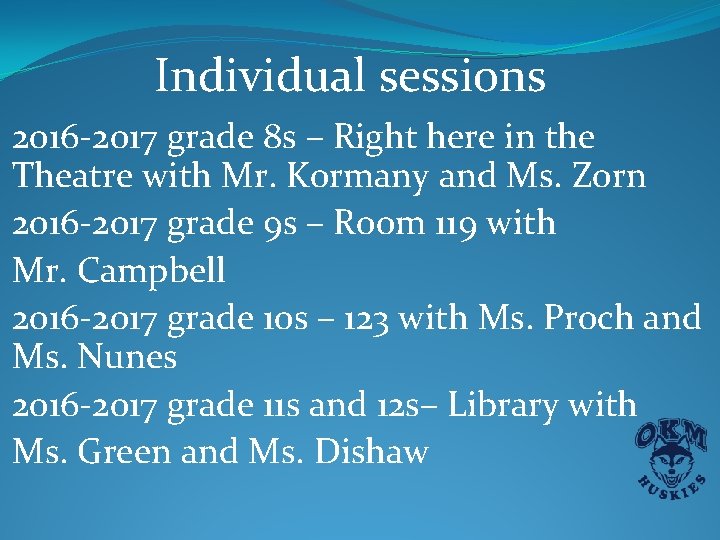 Individual sessions 2016 -2017 grade 8 s – Right here in the Theatre with Individual sessions 2016 -2017 grade 8 s – Right here in the Theatre with