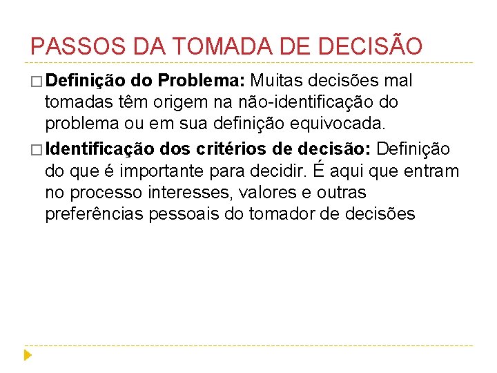 PASSOS DA TOMADA DE DECISÃO � Definição do Problema: Muitas decisões mal tomadas têm