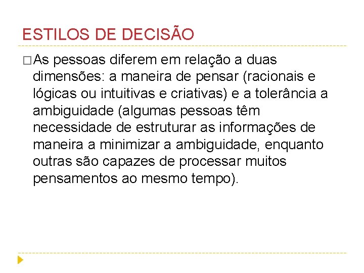 ESTILOS DE DECISÃO �As pessoas diferem em relação a duas dimensões: a maneira de