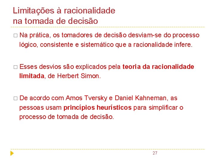 Limitações à racionalidade na tomada de decisão � Na prática, os tomadores de decisão