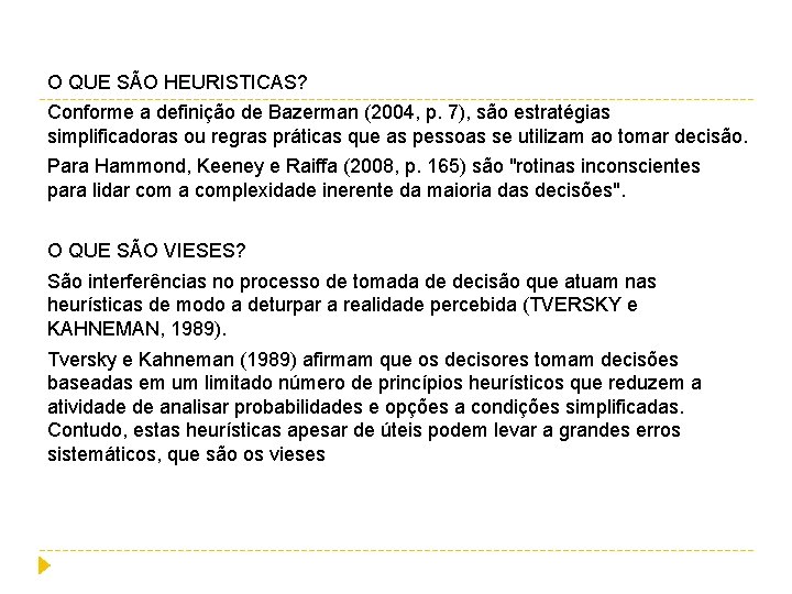 O QUE SÃO HEURISTICAS? Conforme a definição de Bazerman (2004, p. 7), são estratégias