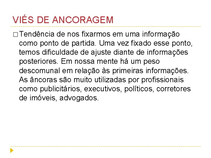 VIÉS DE ANCORAGEM � Tendência de nos fixarmos em uma informação como ponto de