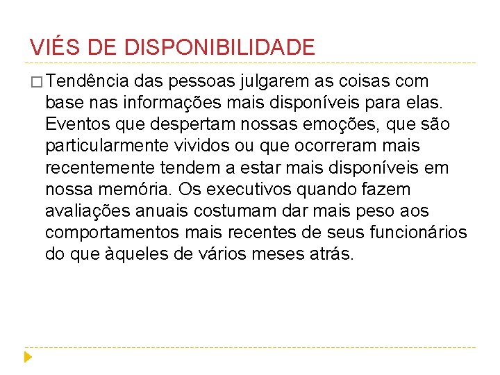 VIÉS DE DISPONIBILIDADE � Tendência das pessoas julgarem as coisas com base nas informações