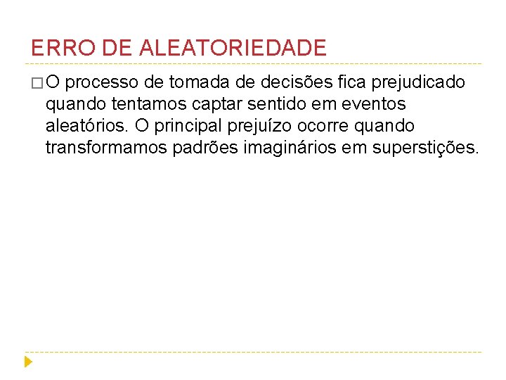 ERRO DE ALEATORIEDADE �O processo de tomada de decisões fica prejudicado quando tentamos captar