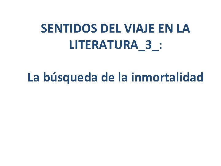 SENTIDOS DEL VIAJE EN LA LITERATURA_3_: La búsqueda de la inmortalidad 