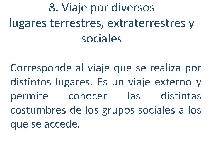 8. Viaje por diversos lugares terrestres, extraterrestres y sociales Corresponde al viaje que se