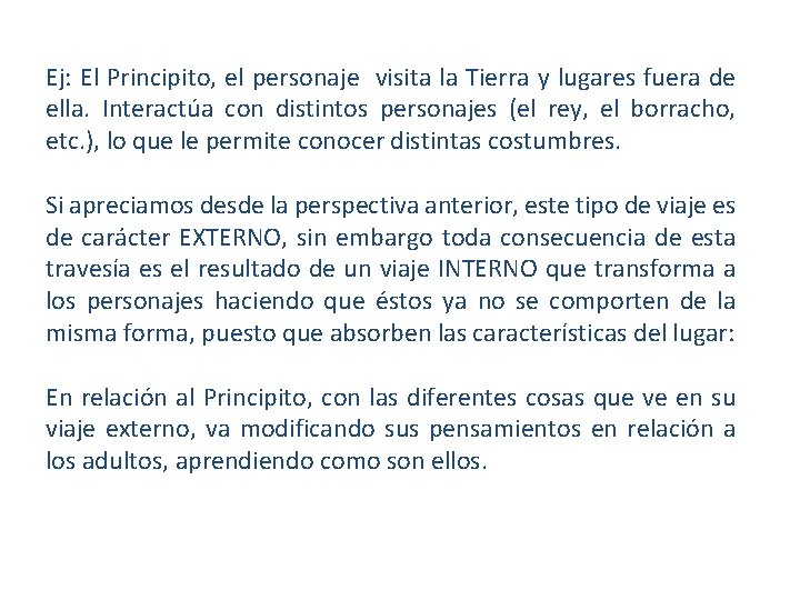 Ej: El Principito, el personaje visita la Tierra y lugares fuera de ella. Interactúa