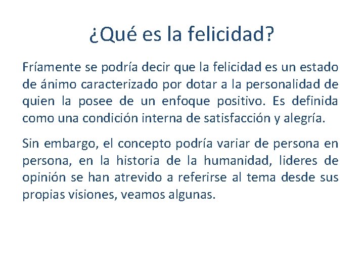 ¿Qué es la felicidad? Fríamente se podría decir que la felicidad es un estado