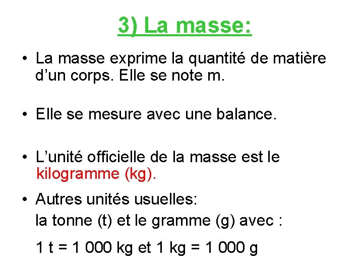 3) La masse: • La masse exprime la quantité de matière d’un corps. Elle