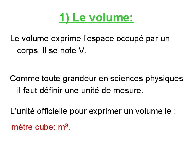1) Le volume: Le volume exprime l’espace occupé par un corps. Il se note