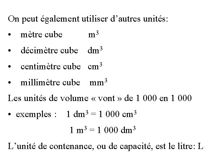 On peut également utiliser d’autres unités: • mètre cube m 3 • décimètre cube