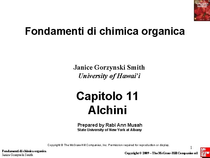 Fondamenti di chimica organica Janice Gorzynski Smith University of Hawai’i Capitolo 11 Alchini Prepared