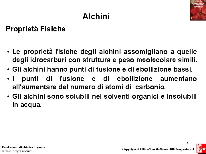 Alchini Proprietà Fisiche • Le proprietà fisiche degli alchini assomigliano a quelle degli idrocarburi