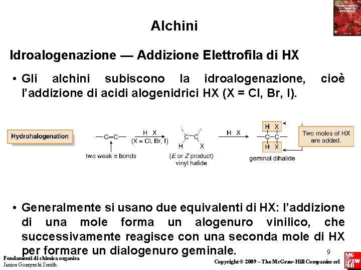 Alchini Idroalogenazione — Addizione Elettrofila di HX • Gli alchini subiscono la idroalogenazione, l’addizione