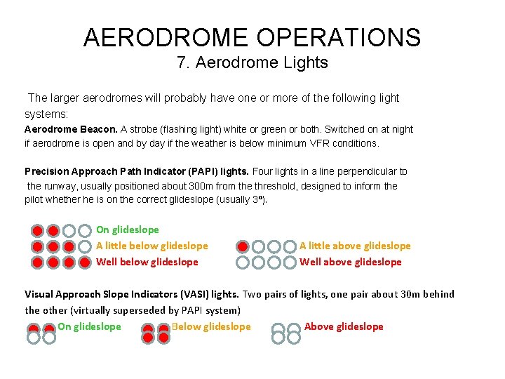 AERODROME OPERATIONS 7. Aerodrome Lights The larger aerodromes will probably have one or more