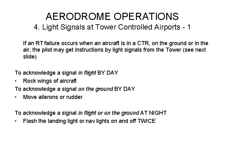 AERODROME OPERATIONS 4. Light Signals at Tower Controlled Airports - 1 If an RT