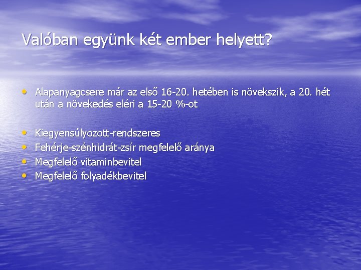 Valóban együnk két ember helyett? • Alapanyagcsere már az első 16 -20. hetében is Valóban együnk két ember helyett? • Alapanyagcsere már az első 16 -20. hetében is