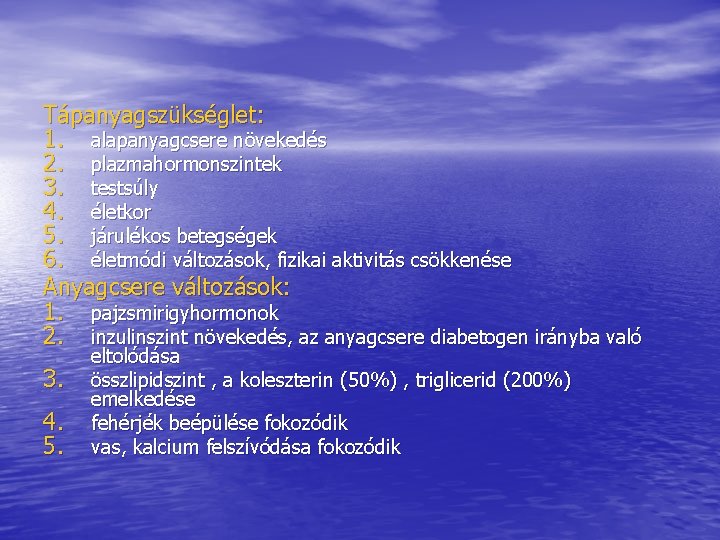 Tápanyagszükséglet: 1. alapanyagcsere növekedés 2. plazmahormonszintek 3. testsúly 4. életkor 5. járulékos betegségek 6. Tápanyagszükséglet: 1. alapanyagcsere növekedés 2. plazmahormonszintek 3. testsúly 4. életkor 5. járulékos betegségek 6.