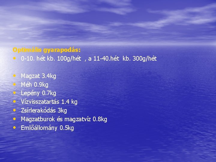 Optimális gyarapodás: • 0 -10. hét kb. 100 g/hét , a 11 -40. hét Optimális gyarapodás: • 0 -10. hét kb. 100 g/hét , a 11 -40. hét