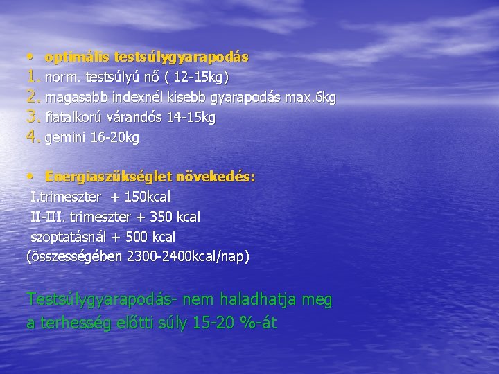 • optimális testsúlygyarapodás 1. norm. testsúlyú nő ( 12 -15 kg) 2. magasabb • optimális testsúlygyarapodás 1. norm. testsúlyú nő ( 12 -15 kg) 2. magasabb