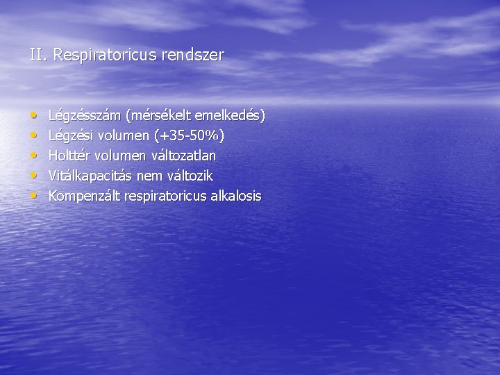 II. Respiratoricus rendszer • • • Légzésszám (mérsékelt emelkedés) Légzési volumen (+35 -50%) Holttér II. Respiratoricus rendszer • • • Légzésszám (mérsékelt emelkedés) Légzési volumen (+35 -50%) Holttér