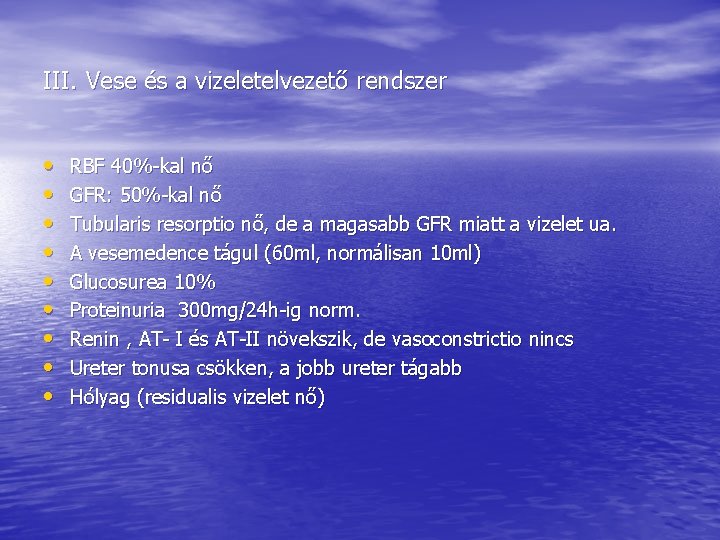 III. Vese és a vizeletelvezető rendszer • • • RBF 40%-kal nő GFR: 50%-kal III. Vese és a vizeletelvezető rendszer • • • RBF 40%-kal nő GFR: 50%-kal