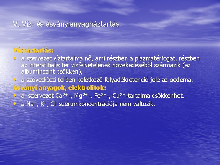 V. Víz- és ásványianyagháztartás Vízháztartás: • a szervezet víztartalma nő, ami részben a plazmatérfogat, V. Víz- és ásványianyagháztartás Vízháztartás: • a szervezet víztartalma nő, ami részben a plazmatérfogat,
