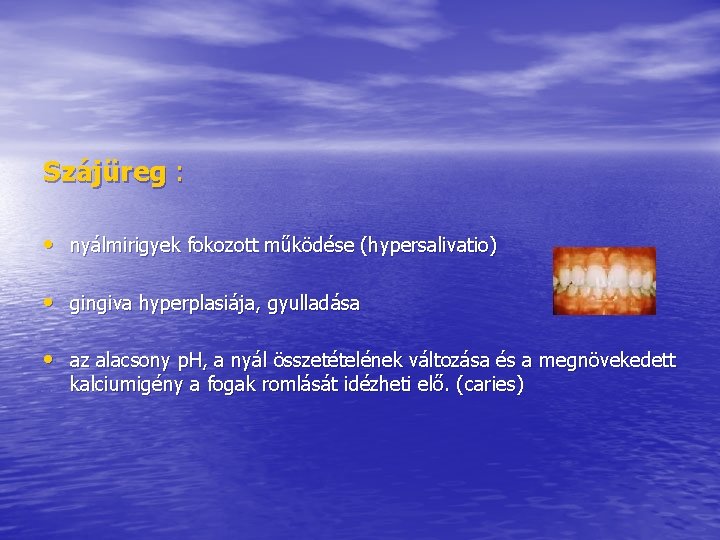 Szájüreg : • nyálmirigyek fokozott működése (hypersalivatio) • gingiva hyperplasiája, gyulladása • az alacsony Szájüreg : • nyálmirigyek fokozott működése (hypersalivatio) • gingiva hyperplasiája, gyulladása • az alacsony