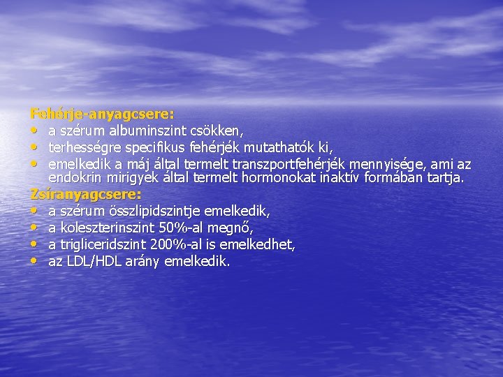 Fehérje-anyagcsere: • a szérum albuminszint csökken, • terhességre specifikus fehérjék mutathatók ki, • emelkedik Fehérje-anyagcsere: • a szérum albuminszint csökken, • terhességre specifikus fehérjék mutathatók ki, • emelkedik