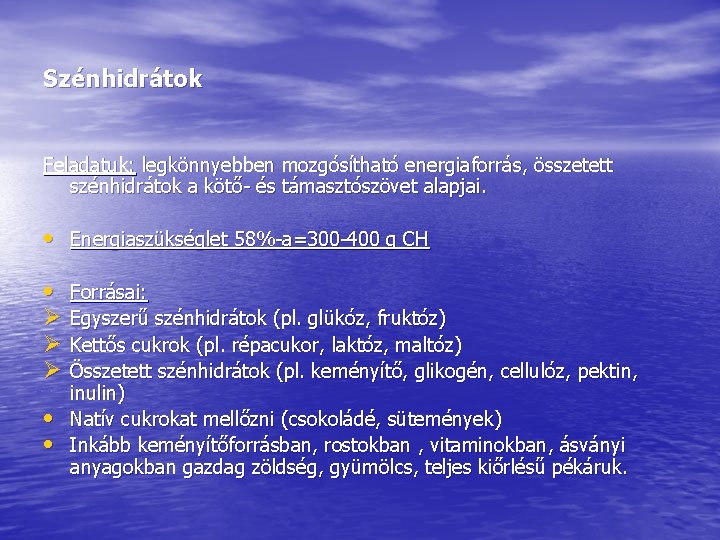 Szénhidrátok Feladatuk: legkönnyebben mozgósítható energiaforrás, összetett szénhidrátok a kötő- és támasztószövet alapjai. • Energiaszükséglet Szénhidrátok Feladatuk: legkönnyebben mozgósítható energiaforrás, összetett szénhidrátok a kötő- és támasztószövet alapjai. • Energiaszükséglet