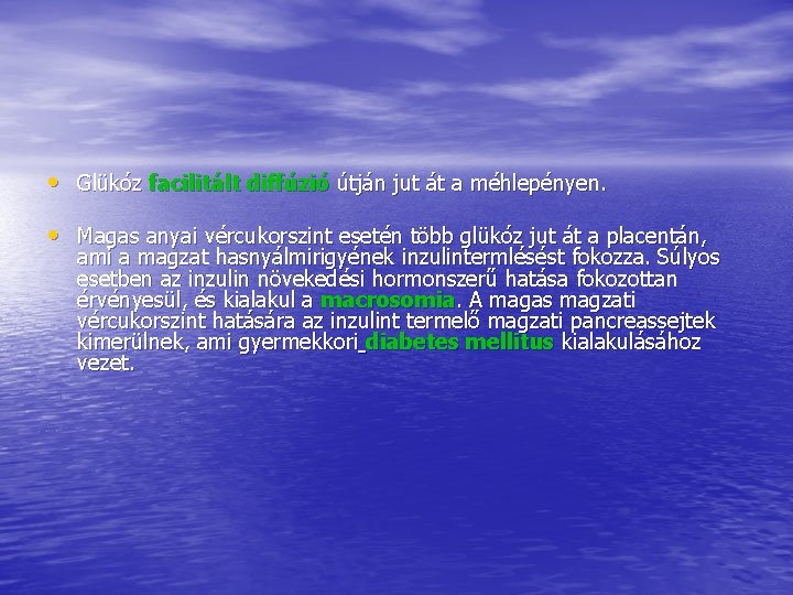 • Glükóz facilitált diffúzió útján jut át a méhlepényen. • Magas anyai vércukorszint • Glükóz facilitált diffúzió útján jut át a méhlepényen. • Magas anyai vércukorszint
