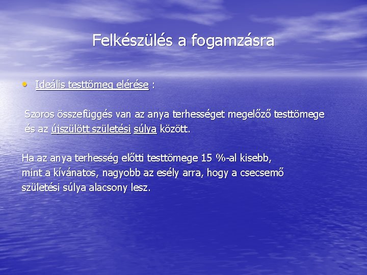 Felkészülés a fogamzásra • Ideális testtömeg elérése : Szoros összefüggés van az anya terhességet Felkészülés a fogamzásra • Ideális testtömeg elérése : Szoros összefüggés van az anya terhességet
