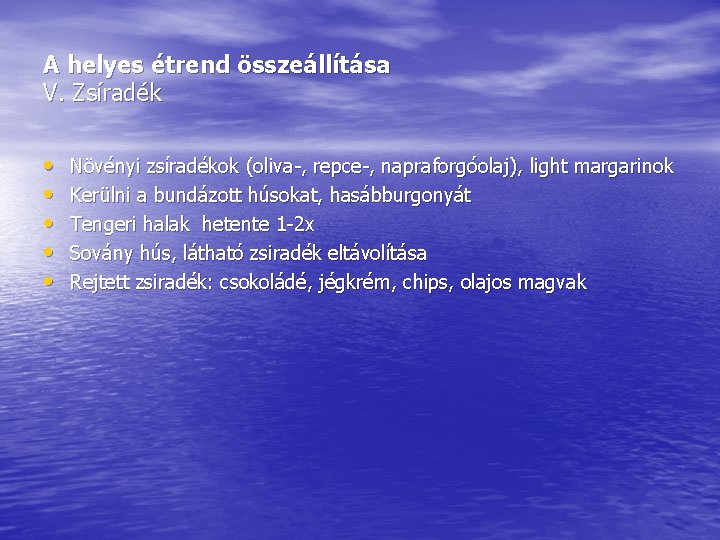 A helyes étrend összeállítása V. Zsíradék • • • Növényi zsíradékok (oliva-, repce-, napraforgóolaj), A helyes étrend összeállítása V. Zsíradék • • • Növényi zsíradékok (oliva-, repce-, napraforgóolaj),