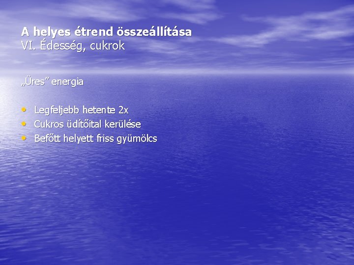 A helyes étrend összeállítása VI. Édesség, cukrok „Üres” energia • • • Legfeljebb hetente A helyes étrend összeállítása VI. Édesség, cukrok „Üres” energia • • • Legfeljebb hetente