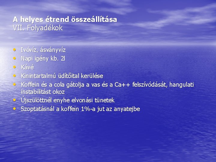 A helyes étrend összeállítása VII. Folyadékok • • Ivóvíz, ásványvíz Napi igény kb. 2 A helyes étrend összeállítása VII. Folyadékok • • Ivóvíz, ásványvíz Napi igény kb. 2